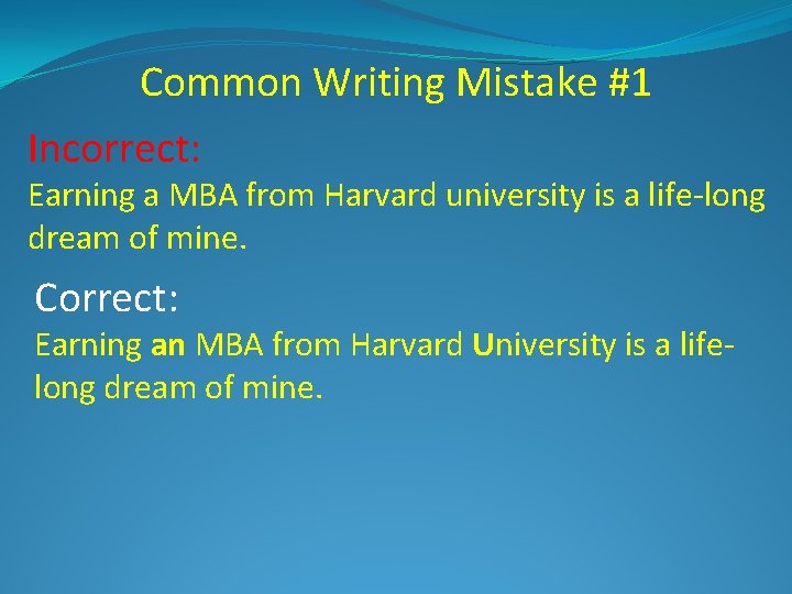 Common Writing Mistake #1 Incorrect: Earning a MBA from Harvard university is a life-long