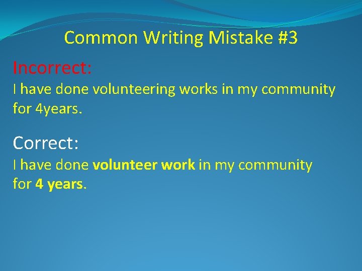Common Writing Mistake #3 Incorrect: I have done volunteering works in my community for