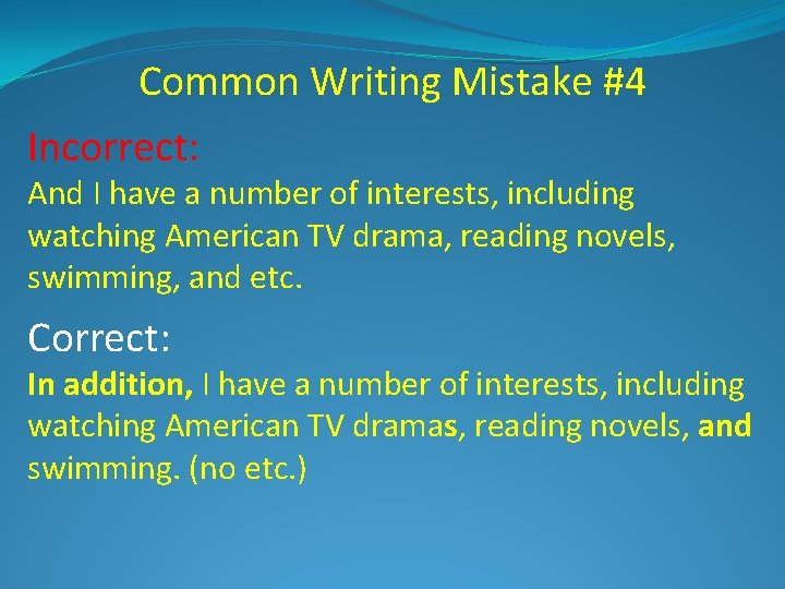 Common Writing Mistake #4 Incorrect: And I have a number of interests, including watching
