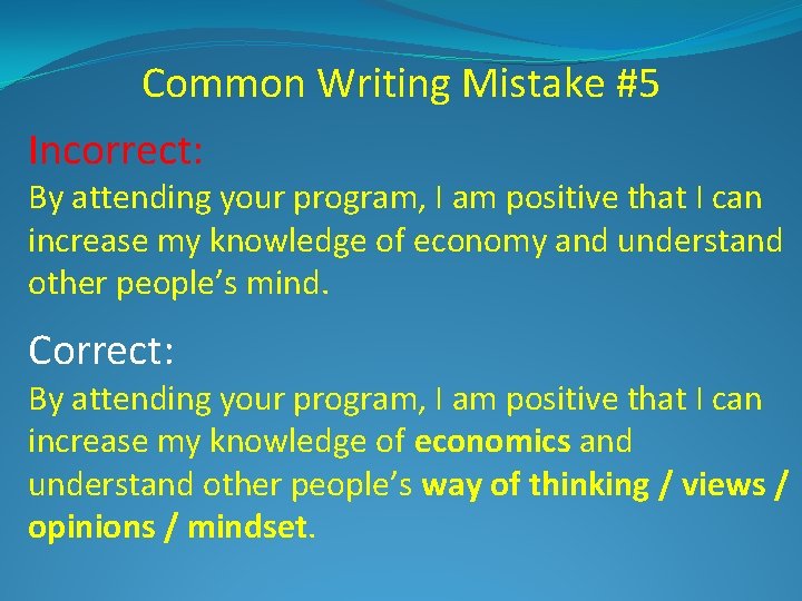 Common Writing Mistake #5 Incorrect: By attending your program, I am positive that I