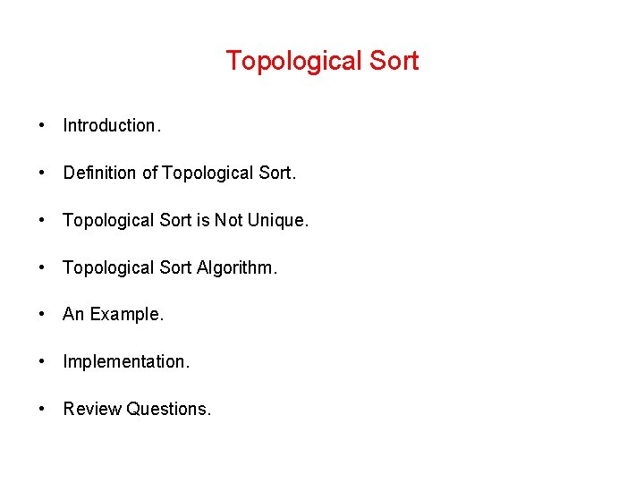 Topological Sort • Introduction. • Definition of Topological Sort. • Topological Sort is Not