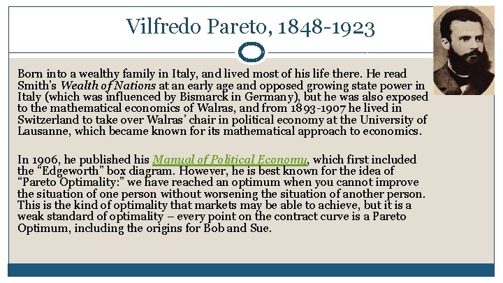 Vilfredo Pareto, 1848 -1923 Born into a wealthy family in Italy, and lived most Vilfredo Pareto, 1848 -1923 Born into a wealthy family in Italy, and lived most