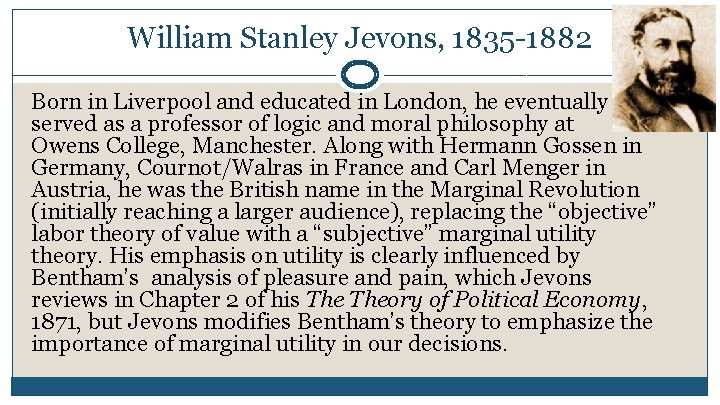 William Stanley Jevons, 1835 -1882 Born in Liverpool and educated in London, he eventually William Stanley Jevons, 1835 -1882 Born in Liverpool and educated in London, he eventually