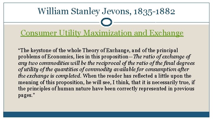 William Stanley Jevons, 1835 -1882 Consumer Utility Maximization and Exchange “The keystone of the William Stanley Jevons, 1835 -1882 Consumer Utility Maximization and Exchange “The keystone of the