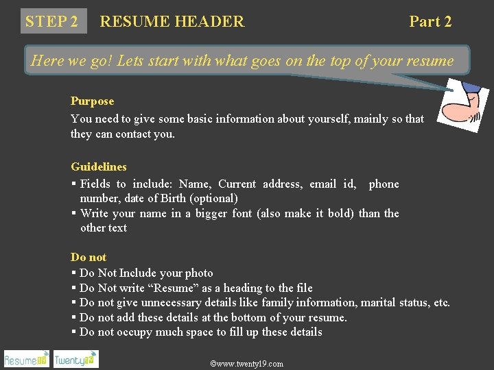 STEP 2 RESUME HEADER Part 2 Here we go! Lets start with what goes