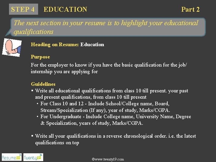 STEP 4 EDUCATION Part 2 The next section in your resume is to highlight