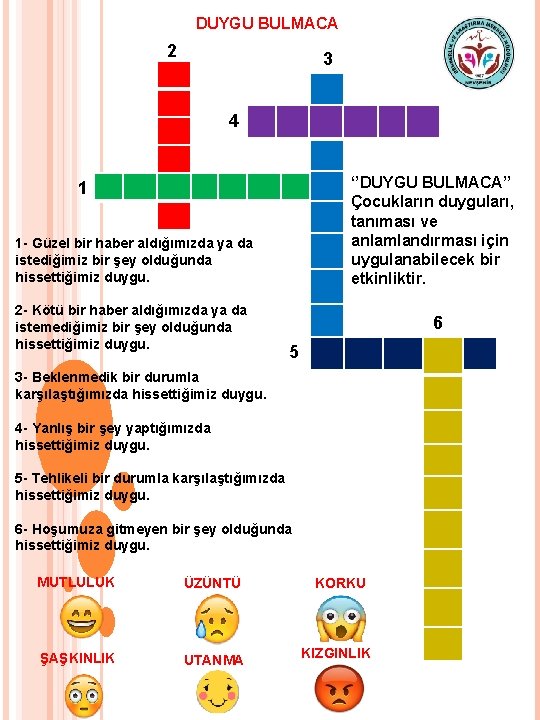 DUYGU BULMACA 2 3 4 ‘’DUYGU BULMACA’’ Çocukların duyguları, tanıması ve anlamlandırması için uygulanabilecek