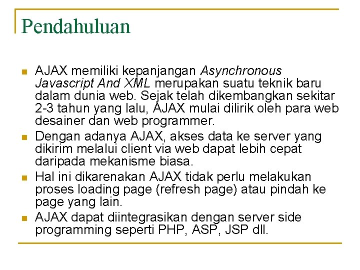 Pendahuluan n n AJAX memiliki kepanjangan Asynchronous Javascript And XML merupakan suatu teknik baru