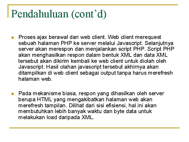 Pendahuluan (cont’d) n Proses ajax berawal dari web client. Web client merequest sebuah halaman
