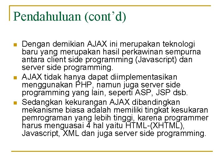 Pendahuluan (cont’d) n n n Dengan demikian AJAX ini merupakan teknologi baru yang merupakan