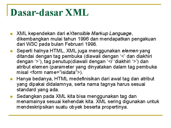 Dasar-dasar XML n n XML kependekan dari e. Xtensible Markup Language, dikembangkan mulai tahun