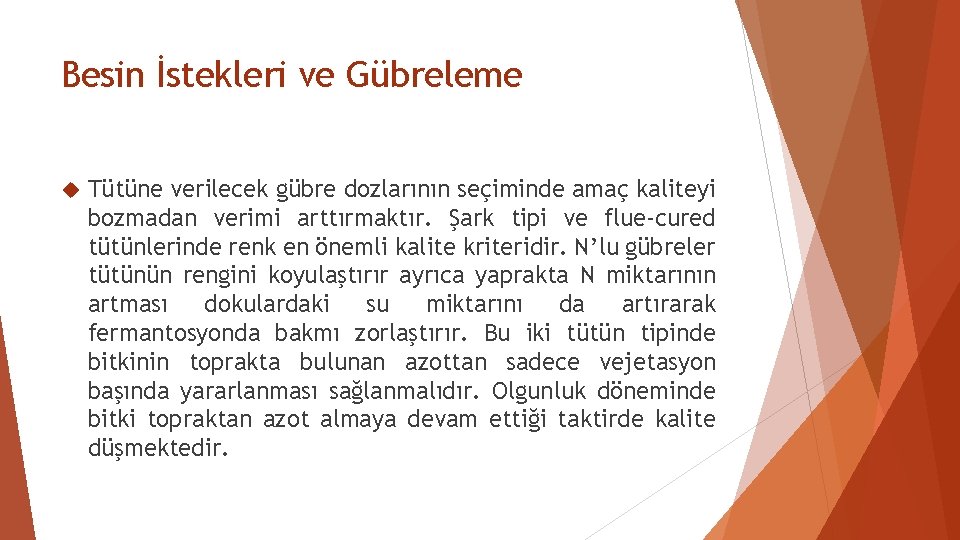 Besin İstekleri ve Gübreleme Tütüne verilecek gübre dozlarının seçiminde amaç kaliteyi bozmadan verimi arttırmaktır.