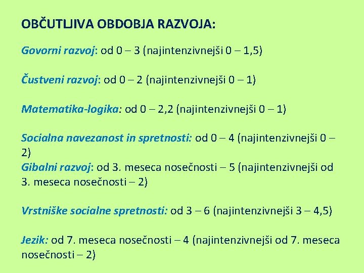 OBČUTLJIVA OBDOBJA RAZVOJA: Govorni razvoj: od 0 – 3 (najintenzivnejši 0 – 1, 5)