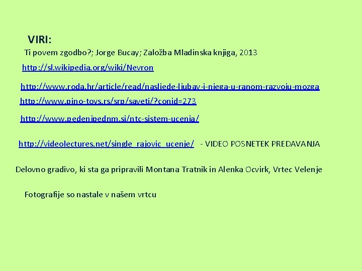 VIRI: Ti povem zgodbo? ; Jorge Bucay; Založba Mladinska knjiga, 2013 http: //sl. wikipedia.