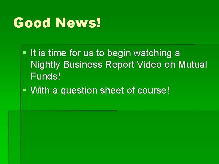 Good News! § It is time for us to begin watching a Nightly Business