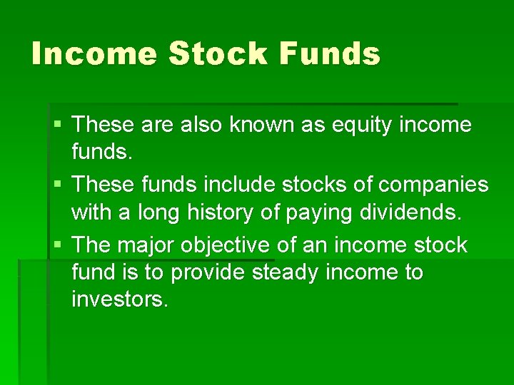 Income Stock Funds § These are also known as equity income funds. § These