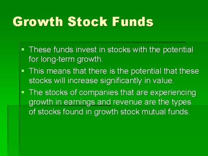 Growth Stock Funds § These funds invest in stocks with the potential for long-term