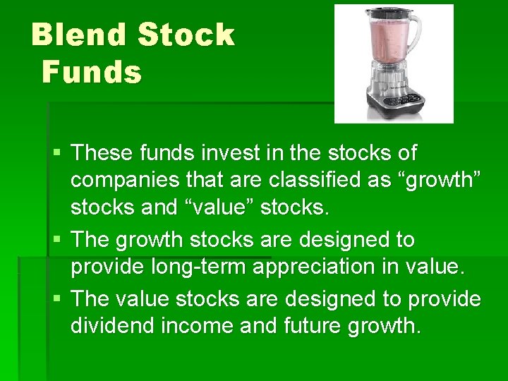 Blend Stock Funds § These funds invest in the stocks of companies that are