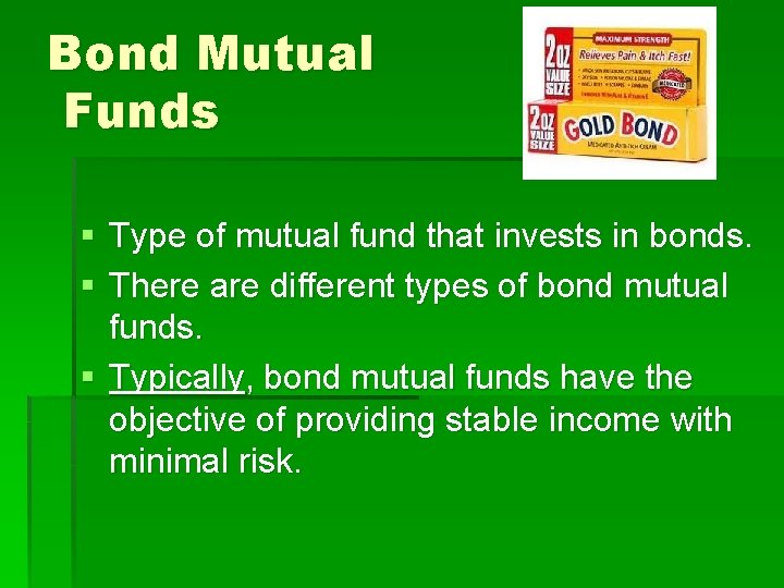 Bond Mutual Funds § Type of mutual fund that invests in bonds. § There