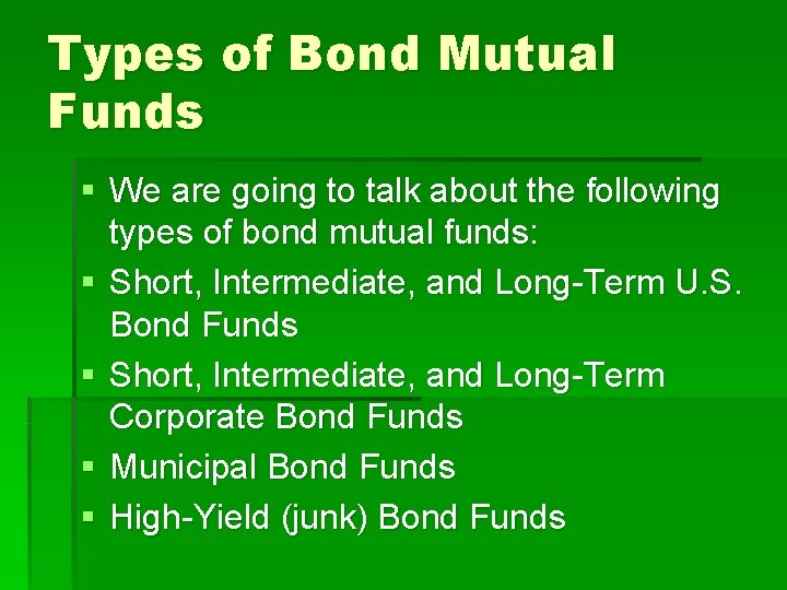 Types of Bond Mutual Funds § We are going to talk about the following