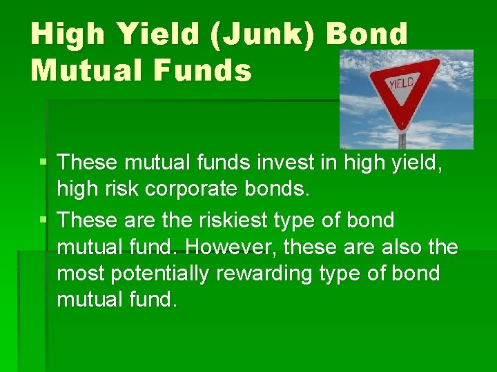 High Yield (Junk) Bond Mutual Funds § These mutual funds invest in high yield,