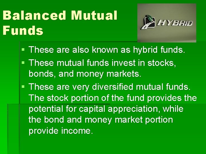 Balanced Mutual Funds § These are also known as hybrid funds. § These mutual