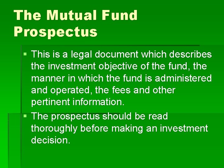 The Mutual Fund Prospectus § This is a legal document which describes the investment