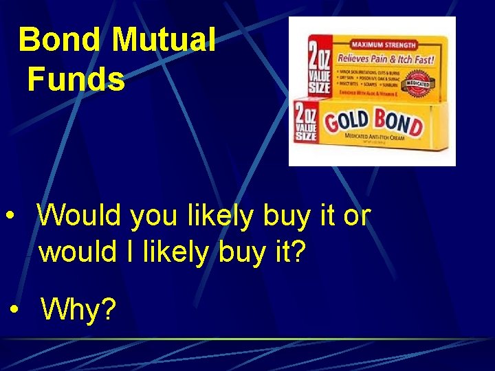 Bond Mutual Funds • Would you likely buy it or would I likely buy