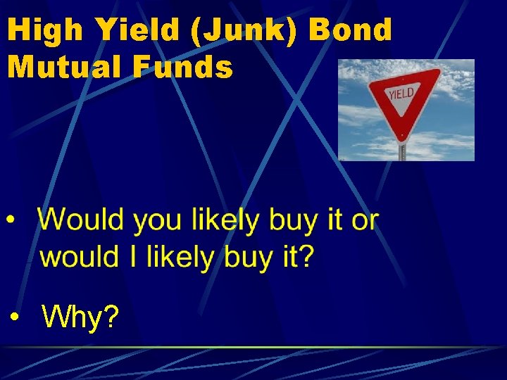 High Yield (Junk) Bond Mutual Funds • Why? 