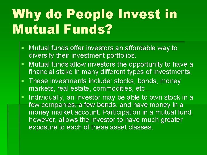 Why do People Invest in Mutual Funds? § Mutual funds offer investors an affordable