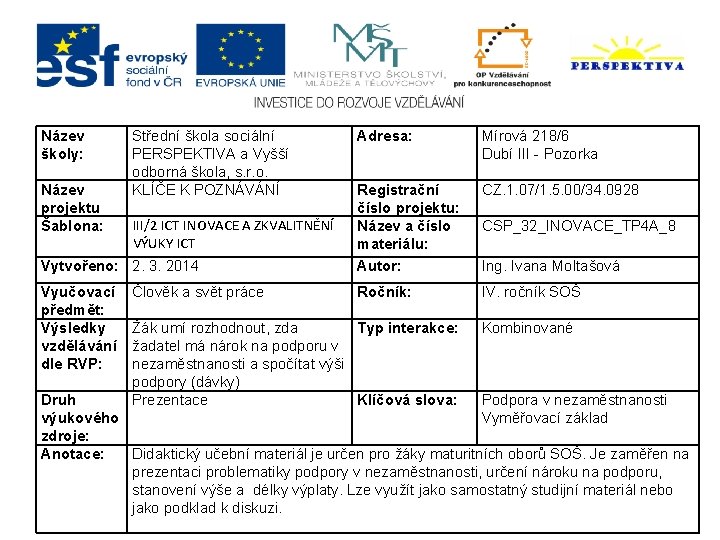 Název školy: Adresa: Mírová 218/6 Dubí III - Pozorka Registrační číslo projektu: Název a