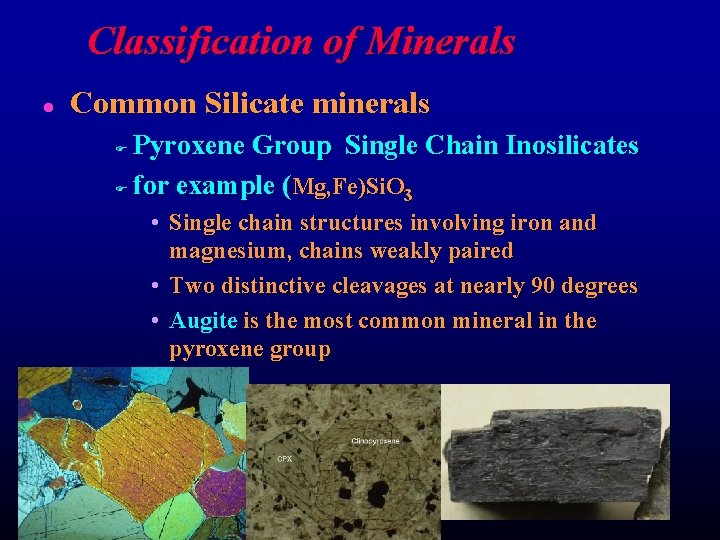 Classification of Minerals l Common Silicate minerals Pyroxene Group Single Chain Inosilicates F for