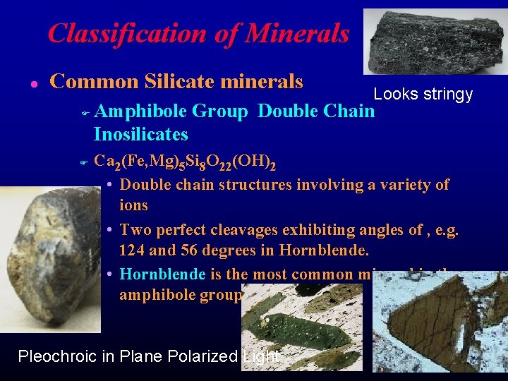 Classification of Minerals l Common Silicate minerals F F Looks stringy Amphibole Group Double