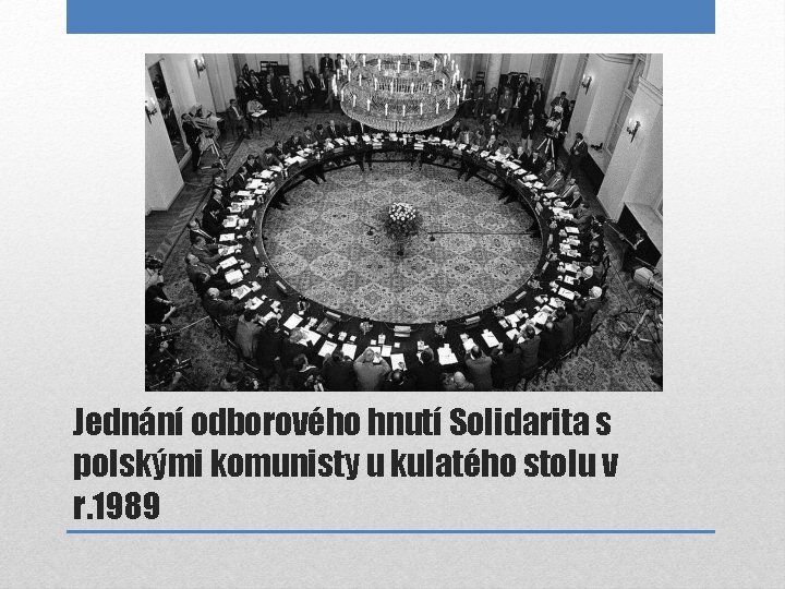 Jednání odborového hnutí Solidarita s polskými komunisty u kulatého stolu v r. 1989 