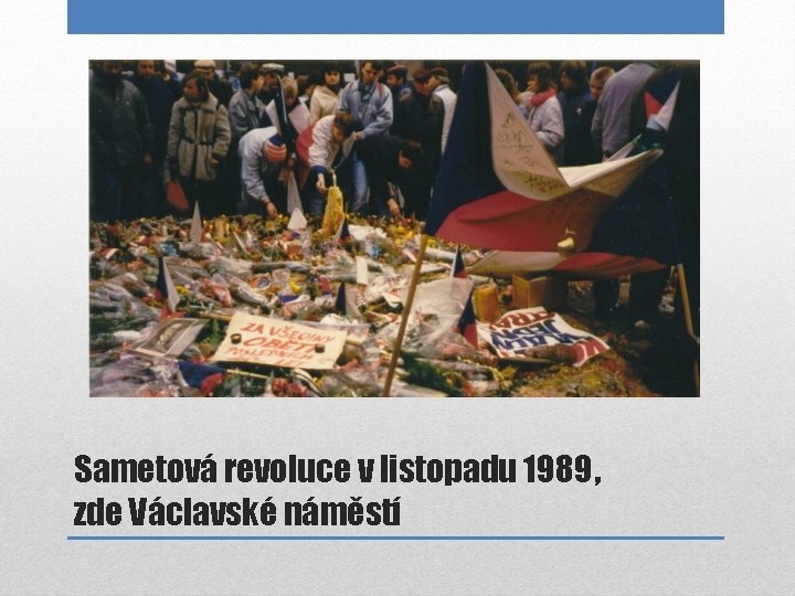 Sametová revoluce v listopadu 1989, zde Václavské náměstí 