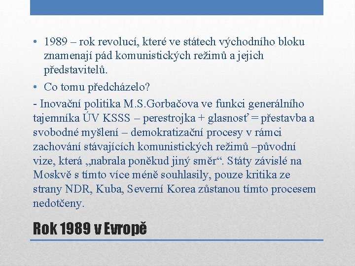  • 1989 – rok revolucí, které ve státech východního bloku znamenají pád komunistických