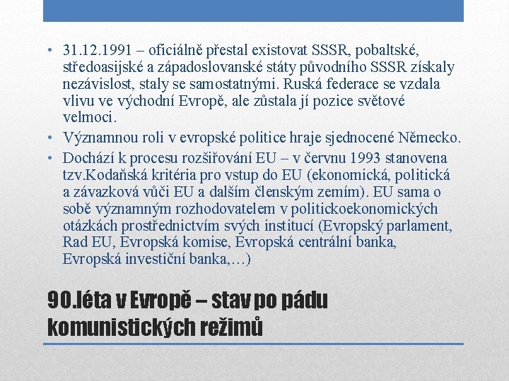  • 31. 12. 1991 – oficiálně přestal existovat SSSR, pobaltské, středoasijské a západoslovanské