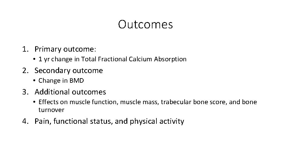 Outcomes 1. Primary outcome: • 1 yr change in Total Fractional Calcium Absorption 2.