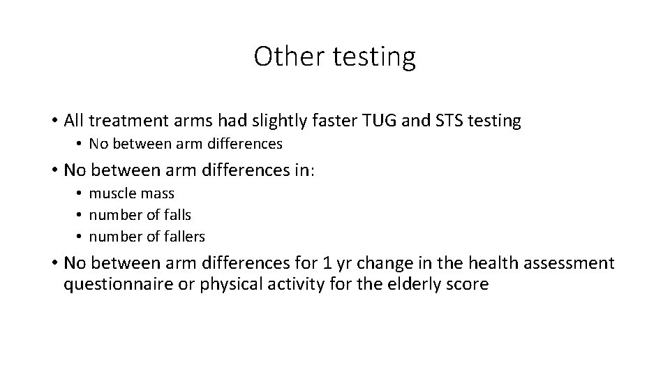 Other testing • All treatment arms had slightly faster TUG and STS testing •