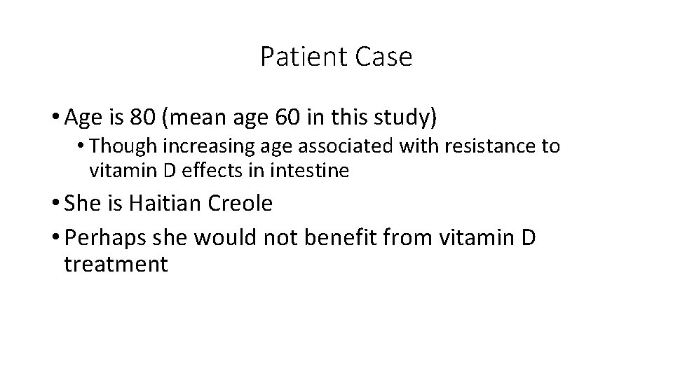 Patient Case • Age is 80 (mean age 60 in this study) • Though