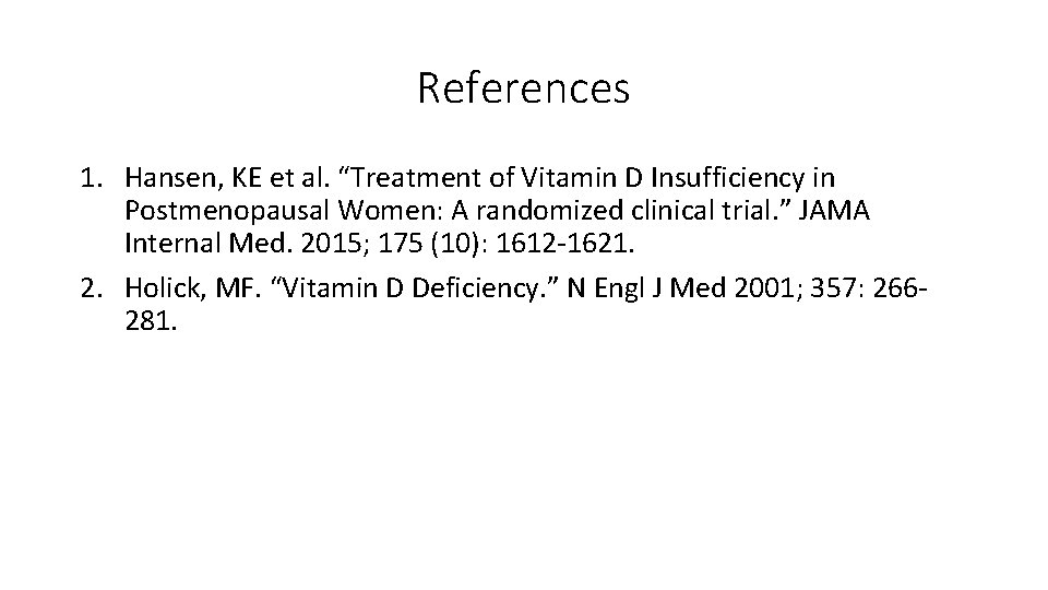 References 1. Hansen, KE et al. “Treatment of Vitamin D Insufficiency in Postmenopausal Women: