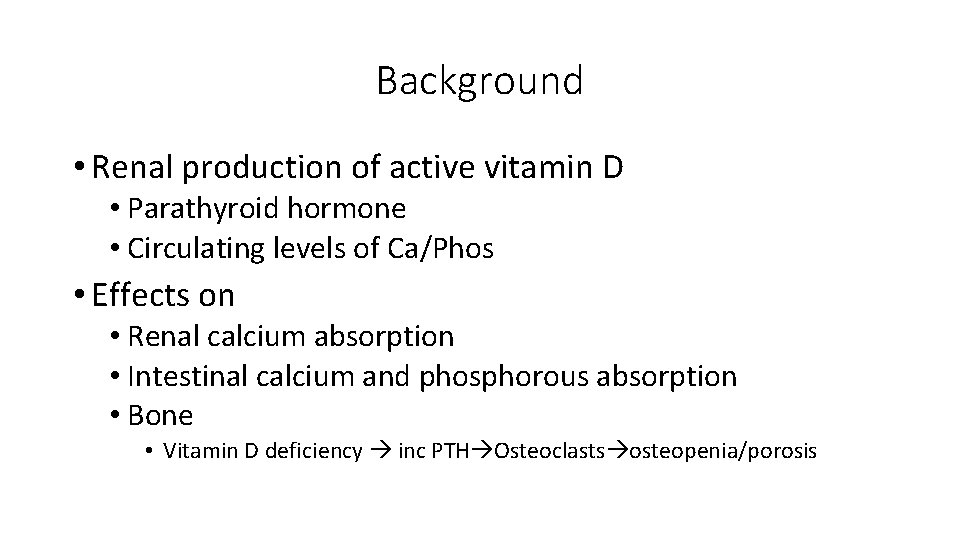 Background • Renal production of active vitamin D • Parathyroid hormone • Circulating levels
