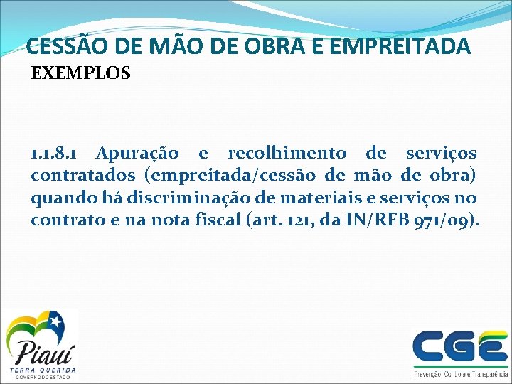 CESSÃO DE MÃO DE OBRA E EMPREITADA EXEMPLOS 1. 1. 8. 1 Apuração e