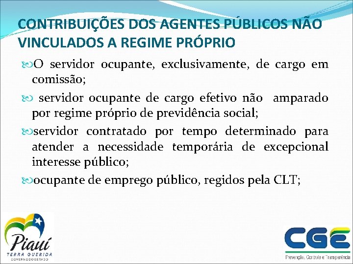 CONTRIBUIÇÕES DOS AGENTES PÚBLICOS NÃO VINCULADOS A REGIME PRÓPRIO O servidor ocupante, exclusivamente, de