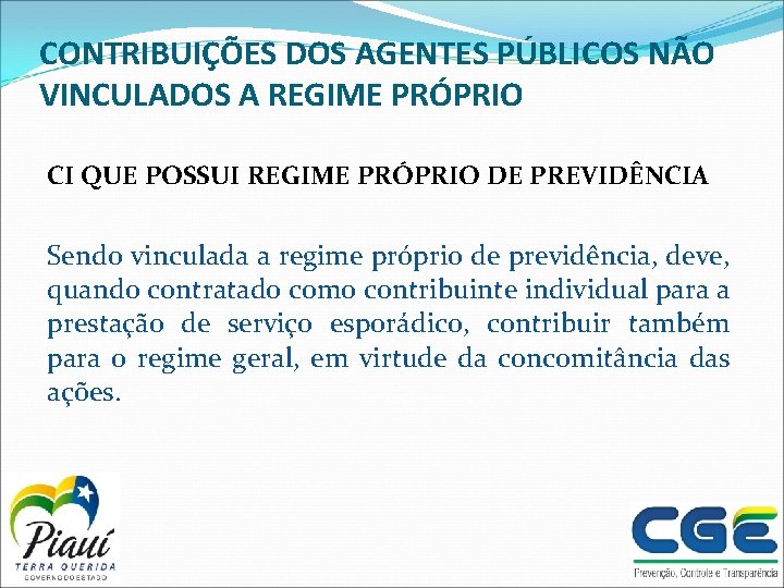 CONTRIBUIÇÕES DOS AGENTES PÚBLICOS NÃO VINCULADOS A REGIME PRÓPRIO CI QUE POSSUI REGIME PRÓPRIO