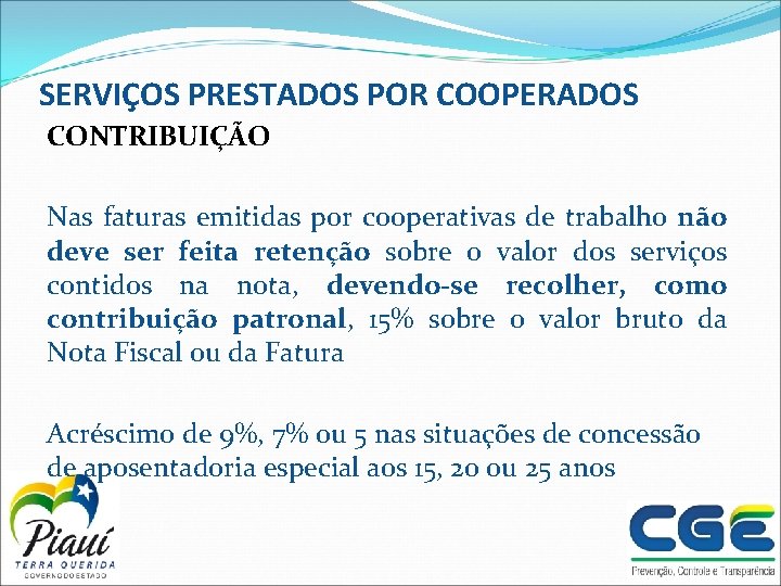 SERVIÇOS PRESTADOS POR COOPERADOS CONTRIBUIÇÃO Nas faturas emitidas por cooperativas de trabalho não deve