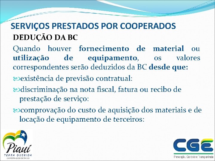 SERVIÇOS PRESTADOS POR COOPERADOS DEDUÇÃO DA BC Quando houver fornecimento de material ou utilização