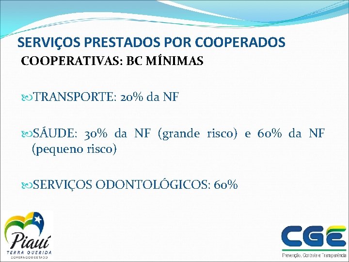 SERVIÇOS PRESTADOS POR COOPERADOS COOPERATIVAS: BC MÍNIMAS TRANSPORTE: 20% da NF SÁUDE: 30% da