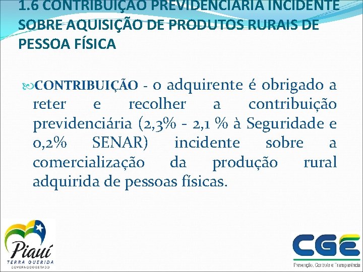 1. 6 CONTRIBUIÇÃO PREVIDENCIÁRIA INCIDENTE SOBRE AQUISIÇÃO DE PRODUTOS RURAIS DE PESSOA FÍSICA o