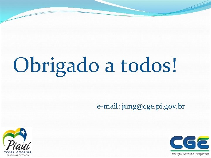 Obrigado a todos! e-mail: jung@cge. pi. gov. br 